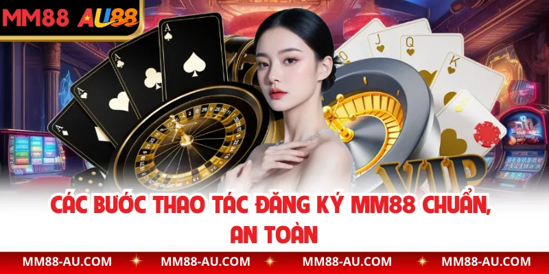 Các bước thao tác đăng ký MM88 chuẩn, an toàn