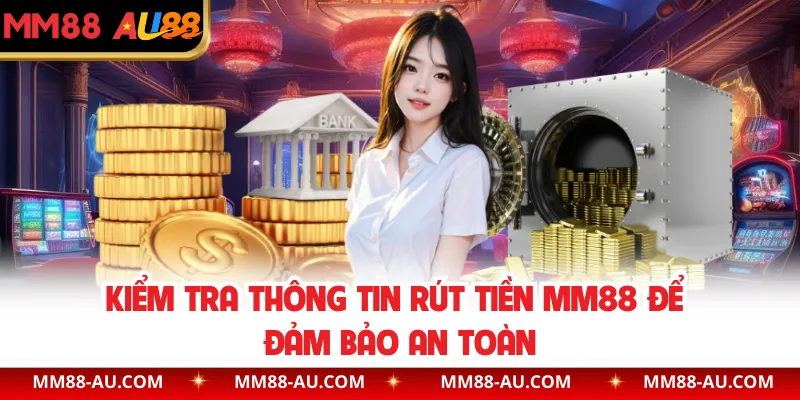 Kiểm tra thông tin rút tiền MM88 để đảm bảo an toàn